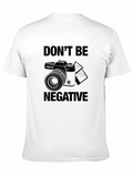 Don't Be Negative For Light Casual Graphic T-Shirt – Simple And Comfortable Daily Wear