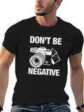 Don't Be Negative For Light Casual Graphic T-Shirt – Simple And Comfortable Daily Wear