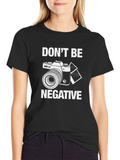 Don't Be Negative For Light Casual Graphic T-Shirt – Simple And Comfortable Daily Wear