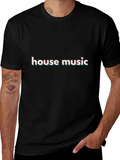 House Music Casual Graphic T-Shirt – Simple And Comfortable Daily Wear