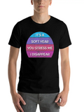 It’s A Soft Year You Stress Me I Disappear Casual Graphic T-Shirt – Simple And Comfortable Daily Wear