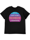 It’s A Soft Year You Stress Me I Disappear Casual Graphic T-Shirt – Simple And Comfortable Daily Wear