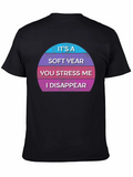 It’s A Soft Year You Stress Me I Disappear Casual Graphic T-Shirt – Simple And Comfortable Daily Wear