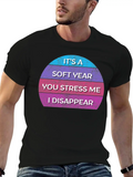 It’s A Soft Year You Stress Me I Disappear Casual Graphic T-Shirt – Simple And Comfortable Daily Wear