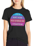 It’s A Soft Year You Stress Me I Disappear Casual Graphic T-Shirt – Simple And Comfortable Daily Wear