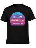 It’s A Soft Year You Stress Me I Disappear Casual Graphic T-Shirt – Simple And Comfortable Daily Wear