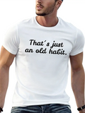 That´s Just An Old Habit Casual Graphic T-Shirt – Simple And Comfortable Daily Wear