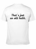 That´s Just An Old Habit Casual Graphic T-Shirt – Simple And Comfortable Daily Wear