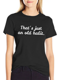 That´s Just An Old Habit Casual Graphic T-Shirt – Simple And Comfortable Daily Wear