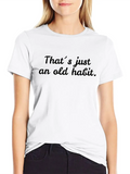 That´s Just An Old Habit Casual Graphic T-Shirt – Simple And Comfortable Daily Wear