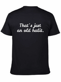 That´s Just An Old Habit Casual Graphic T-Shirt – Simple And Comfortable Daily Wear