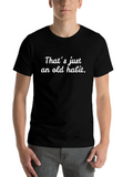 That´s Just An Old Habit Casual Graphic T-Shirt – Simple And Comfortable Daily Wear