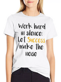 Work Hard In Silence Let Success Make The Noise 1 Casual Graphic T-Shirt – Simple And Comfortable Daily Wear